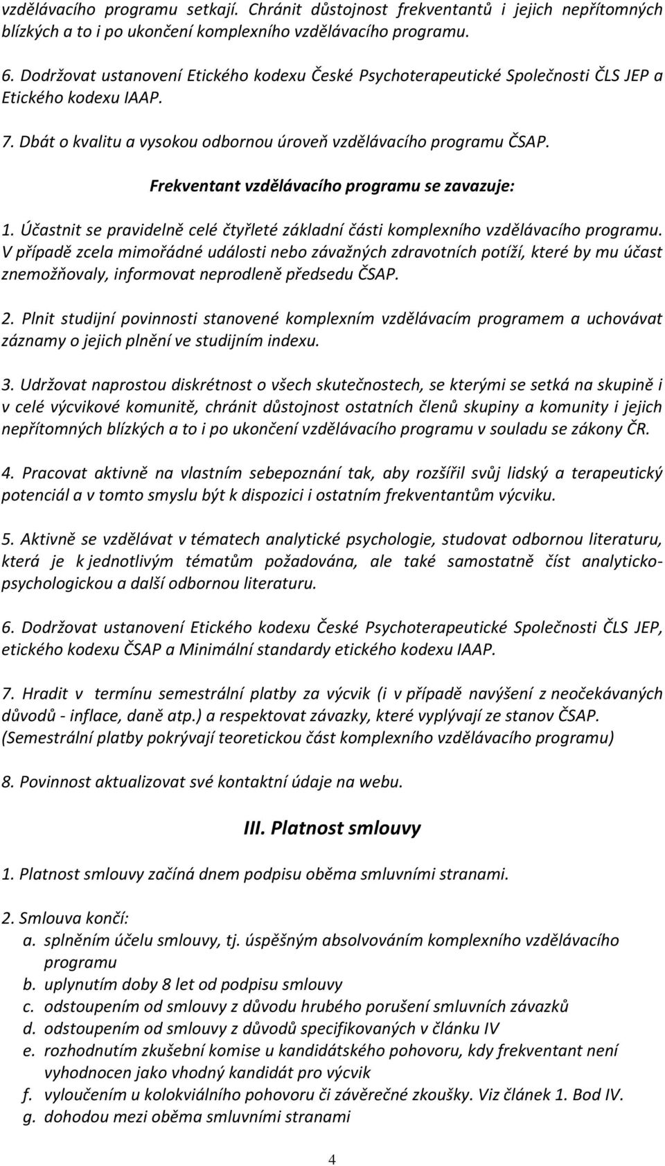 Frekventant vzdělávacího programu se zavazuje: 1. Účastnit se pravidelně celé čtyřleté základní části komplexního vzdělávacího programu.