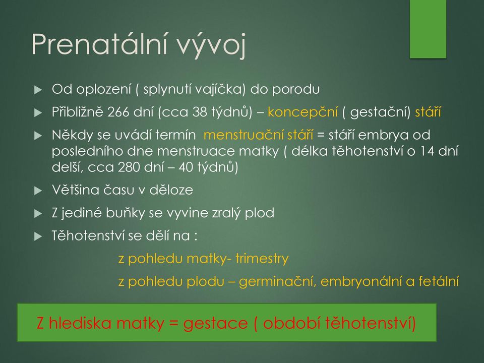 14 dní delší, cca 280 dní 40 týdnů) Většina času v děloze Z jediné buňky se vyvine zralý plod Těhotenství se dělí na :