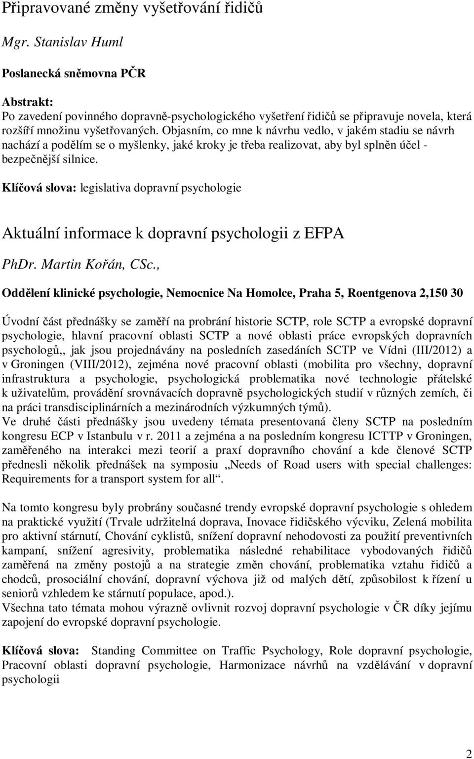 Klíová slova: legislativa dopravní psychologie Aktuální informace k dopravní psychologii z EFPA PhDr. Martin Koán, CSc.