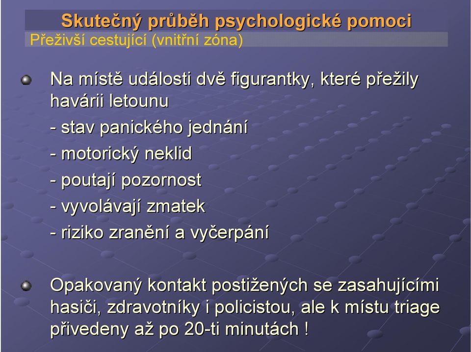 pozornost - vyvolávaj vají zmatek - riziko zranění a vyčerp erpání Opakovaný kontakt postižených se