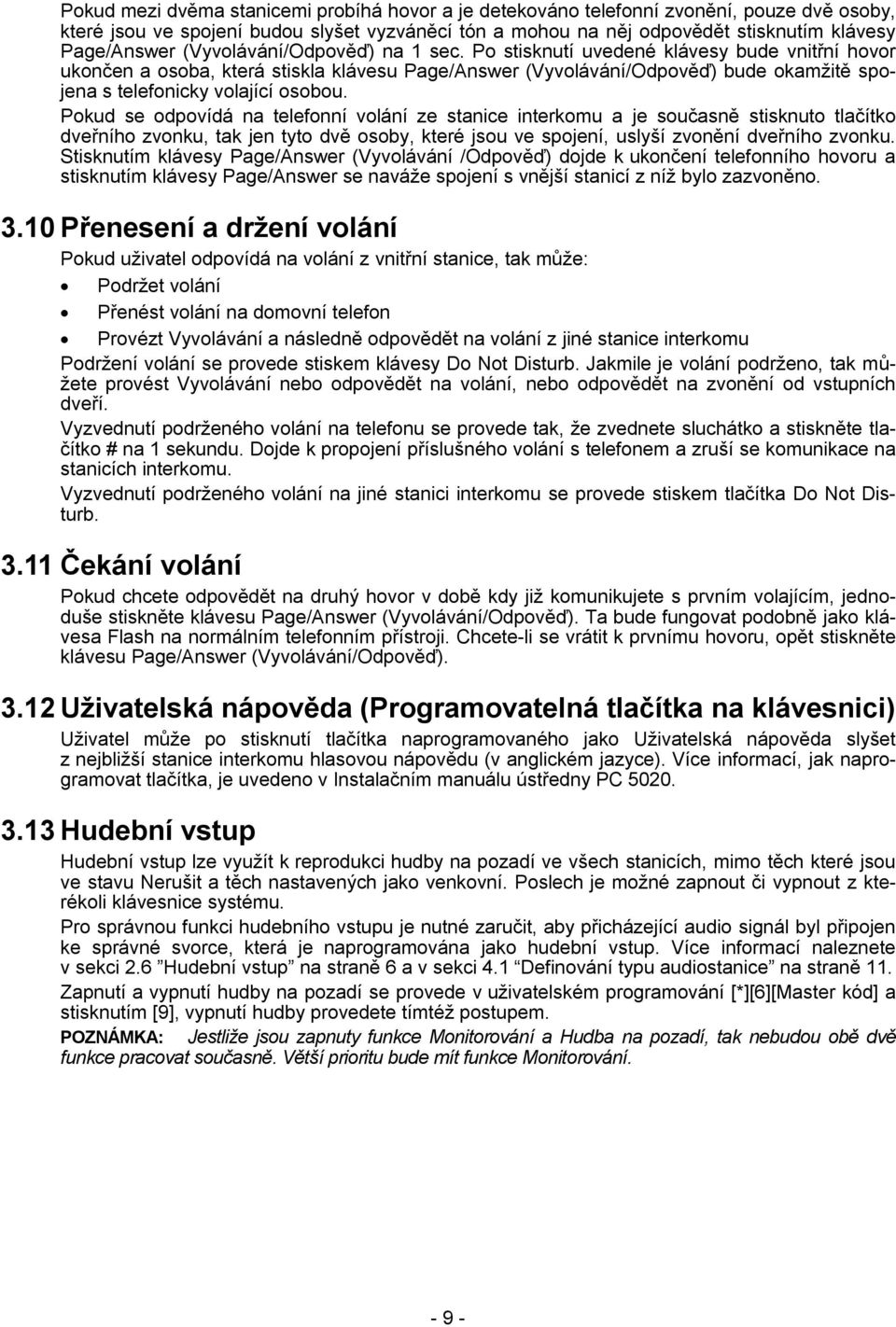 Po stisknutí uvedené klávesy bude vnitřní hovor ukončen a osoba, která stiskla klávesu Page/Answer (Vyvolávání/Odpověď) bude okamžitě spojena s telefonicky volající osobou.