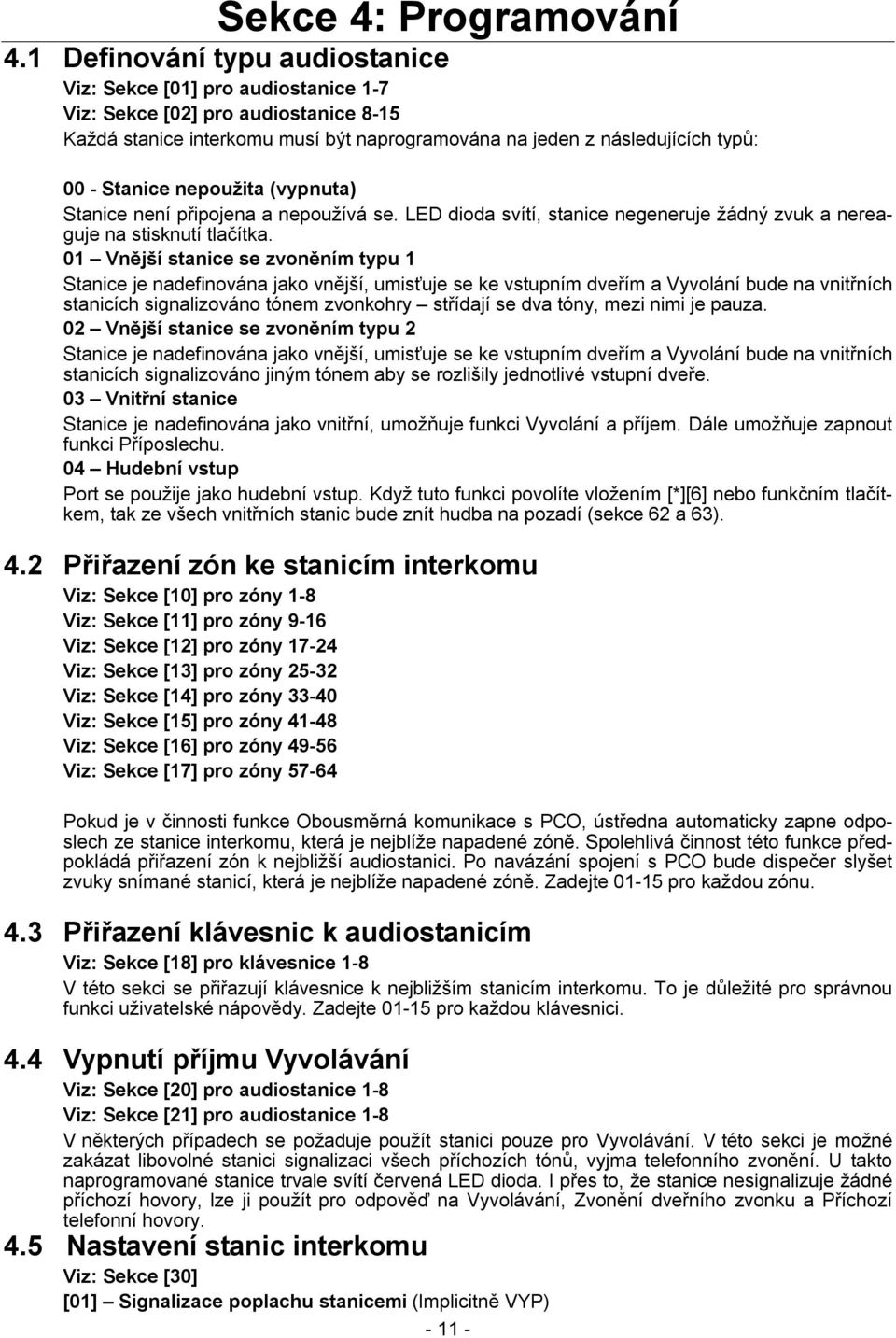 nepoužita (vypnuta) Stanice není připojena a nepoužívá se. LED dioda svítí, stanice negeneruje žádný zvuk a nereaguje na stisknutí tlačítka.