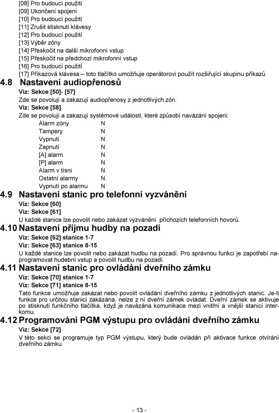 8 Nastavení audiopřenosů Viz: Sekce [50]- [57] Zde se povolují a zakazují audiopřenosy z jednotlivých zón.