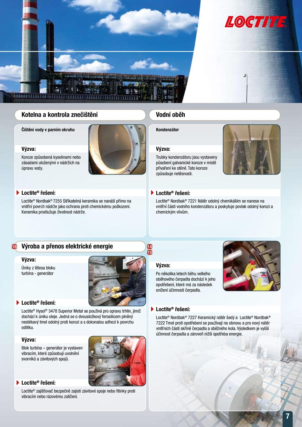 Loctite Nordbak 7255 Stříkatelná keramika se nanáší přímo na vnitřní povrch nádrže jako ochrana proti chemickému poškození. Keramika prodlužuje životnost nádrže.