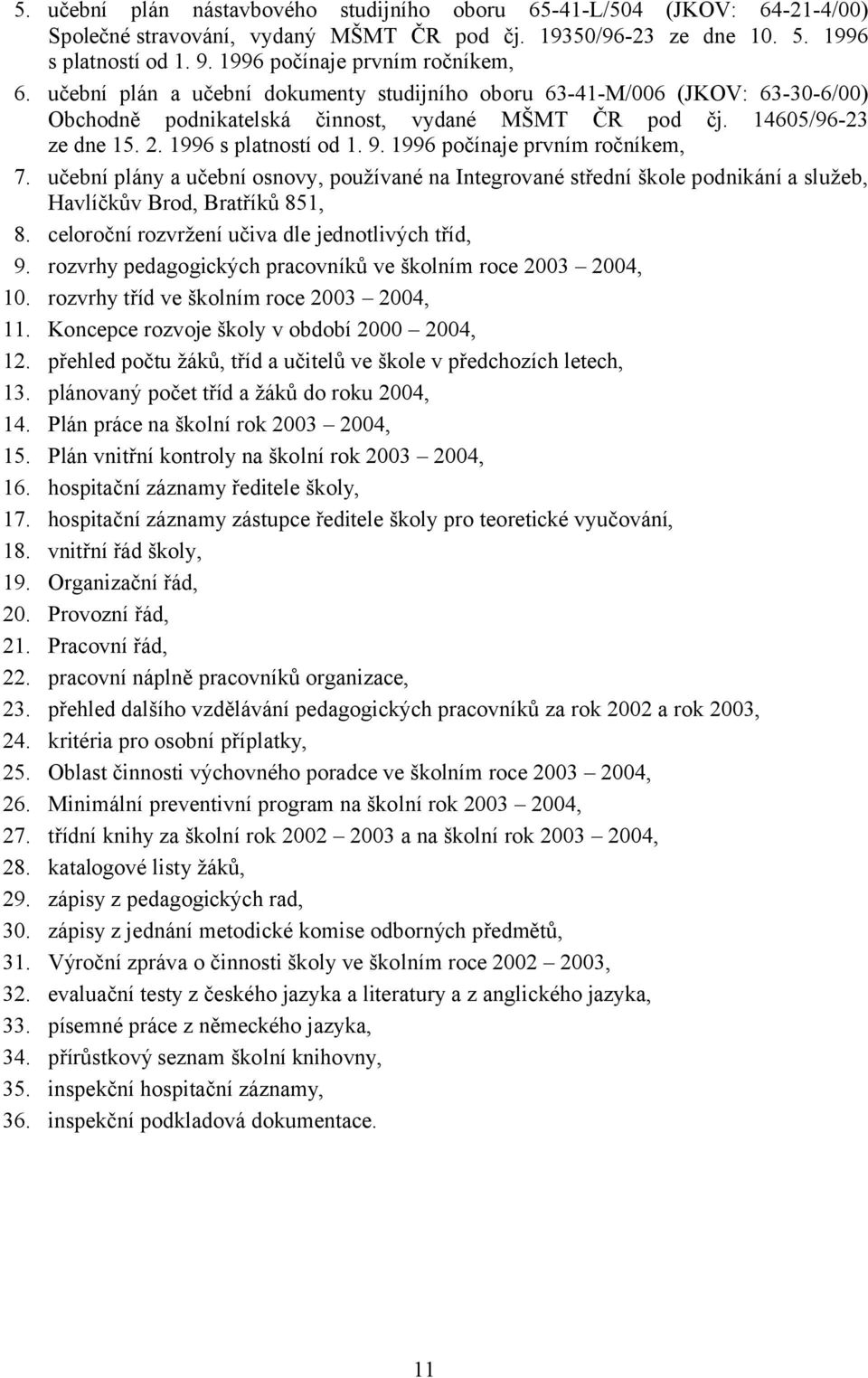 1996 s platností od 1. 9. 1996 počínaje prvním ročníkem, 7. učební plány a učební osnovy, používané na Integrované střední škole podnikání a služeb, Havlíčkův Brod, Bratříků 851, 8.