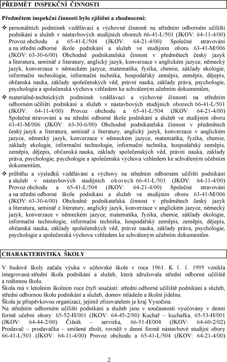 63-41-M/006 (JKOV: 63-30-6/00) Obchodně podnikatelská činnost v předmětech český jazyk a literatura, seminář z literatury, anglický jazyk, konverzace v anglickém jazyce, německý jazyk, konverzace v