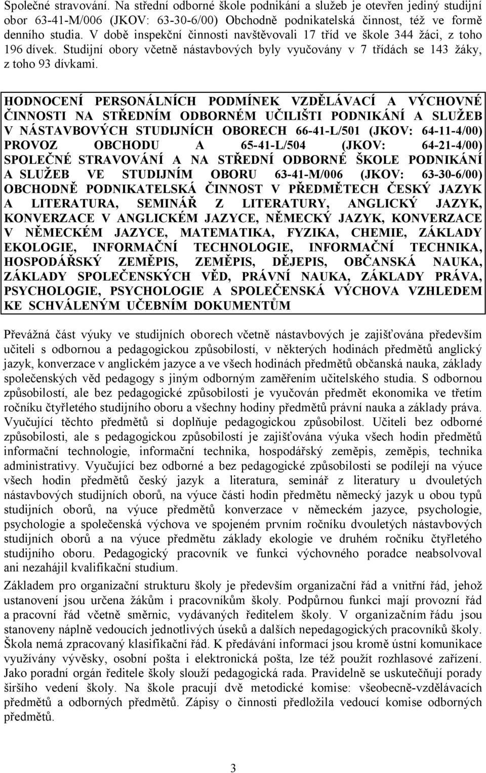 HODNOCENÍ PERSONÁLNÍCH PODMÍNEK VZDĚLÁVACÍ A VÝCHOVNÉ ČINNOSTI NA STŘEDNÍM ODBORNÉM UČILIŠTI PODNIKÁNÍ A SLUŽEB V NÁSTAVBOVÝCH STUDIJNÍCH OBORECH 66-41-L/501 (JKOV: 64-11-4/00) PROVOZ OBCHODU A