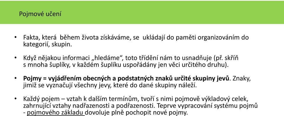 Pojmy = vyjádřením obecných a podstatných znaků určité skupiny jevů. Znaky, jimiž se vyznačují všechny jevy, které do dané skupiny náleží.