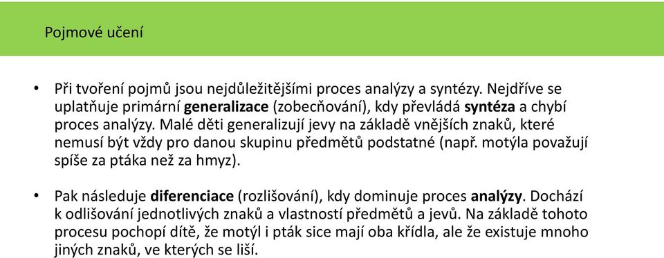 Malé děti generalizují jevy na základě vnějších znaků, které nemusí být vždy pro danou skupinu předmětů podstatné (např.