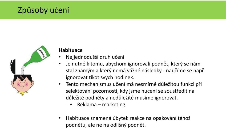 Tento mechanismus učení má nesmírně důležitou funkci při selektování pozornosti, kdy jsme nuceni se soustředit na