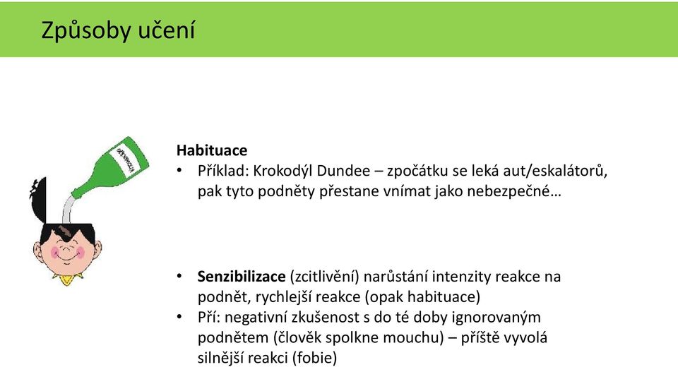 intenzity reakce na podnět, rychlejší reakce (opak habituace) Pří: negativní zkušenost