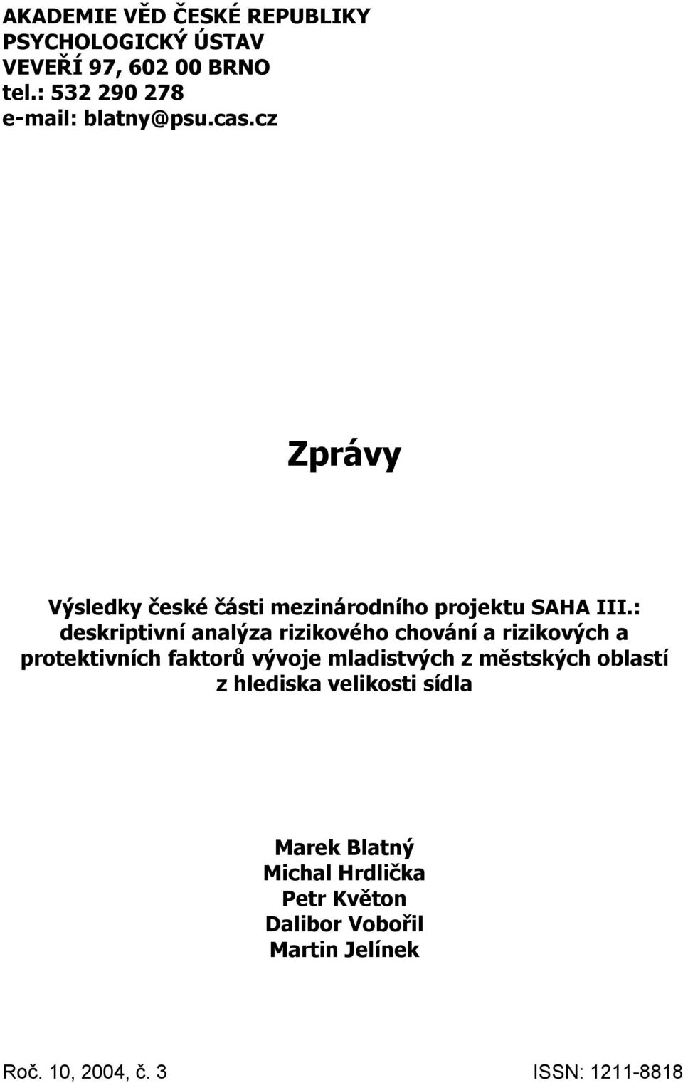 : deskriptivní analýza rizikového chování a rizikových a protektivních faktorů vývoje mladistvých z