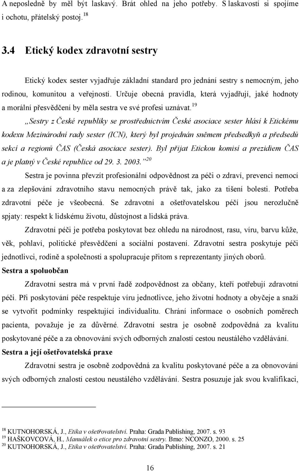 Určuje obecná pravidla, která vyjadřují, jaké hodnoty a morální přesvědčení by měla sestra ve své profesi uznávat.