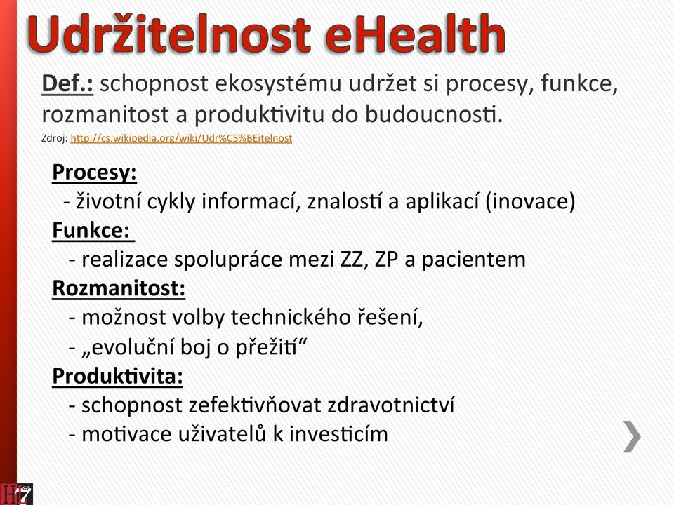 org/wiki/udr%c5%beitelnost Procesy: - životní cykly informací, znalosu a aplikací (inovace) Funkce: -