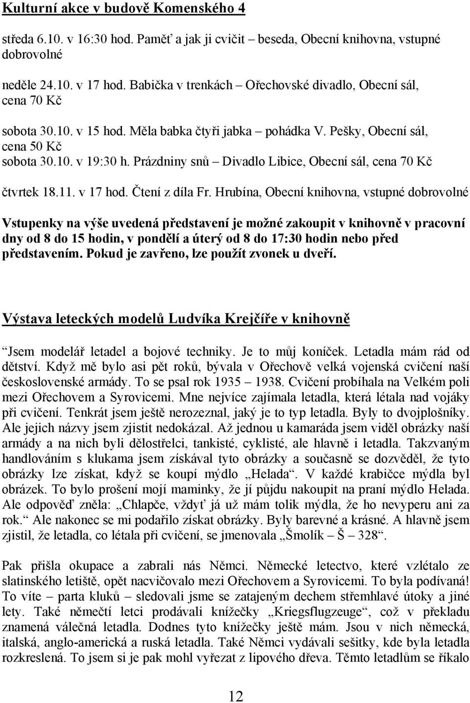 Prázdniny snů Divadlo Libice, Obecní sál, cena 70 Kč čtvrtek 18.11. v 17 hod. Čtení z díla Fr.