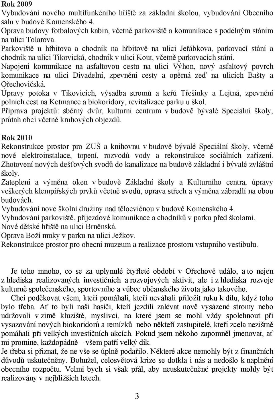 Parkoviště u hřbitova a chodník na hřbitově na ulici Jeřábkova, parkovací stání a chodník na ulici Tikovická, chodník v ulici Kout, včetně parkovacích stání.