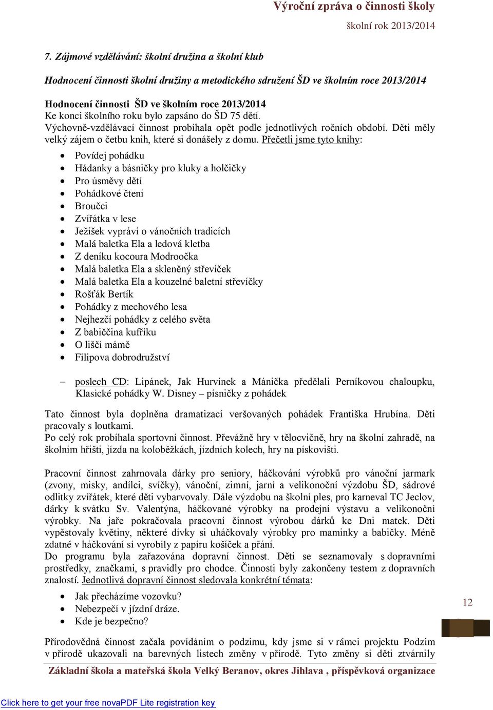 Přečetli jsme tyto knihy: Povídej pohádku Hádanky a básničky pro kluky a holčičky Pro úsměvy dětí Pohádkové čtení Broučci Zvířátka v lese Ježíšek vypráví o vánočních tradicích Malá baletka Ela a