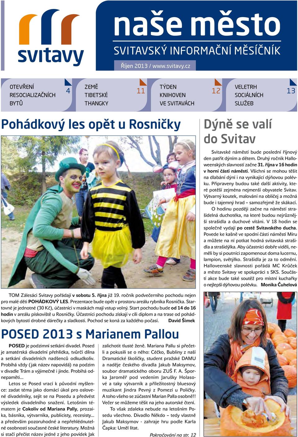 poslední říjnový den patřit dýním a dětem. Druhý ročník Halloweenských slavností začne 31. října v 16 hodin v horní části náměstí.