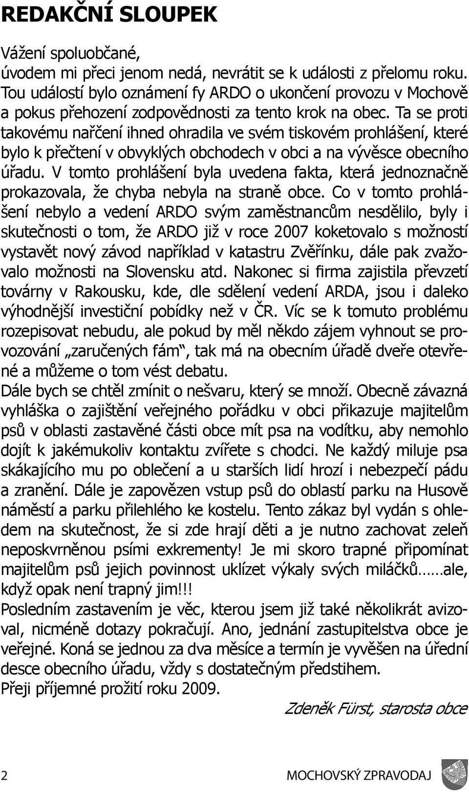 Ta se proti takovému nařčení ihned ohradila ve svém tiskovém prohlášení, které bylo k přečtení v obvyklých obchodech v obci a na vývěsce obecního úřadu.