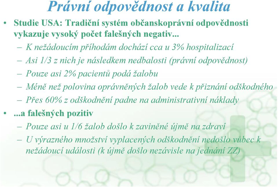 žalobu Méně než polovina oprávněných žalob vede k přiznání odškodného Přes 60% z odškodnění padne na administrativní náklady.