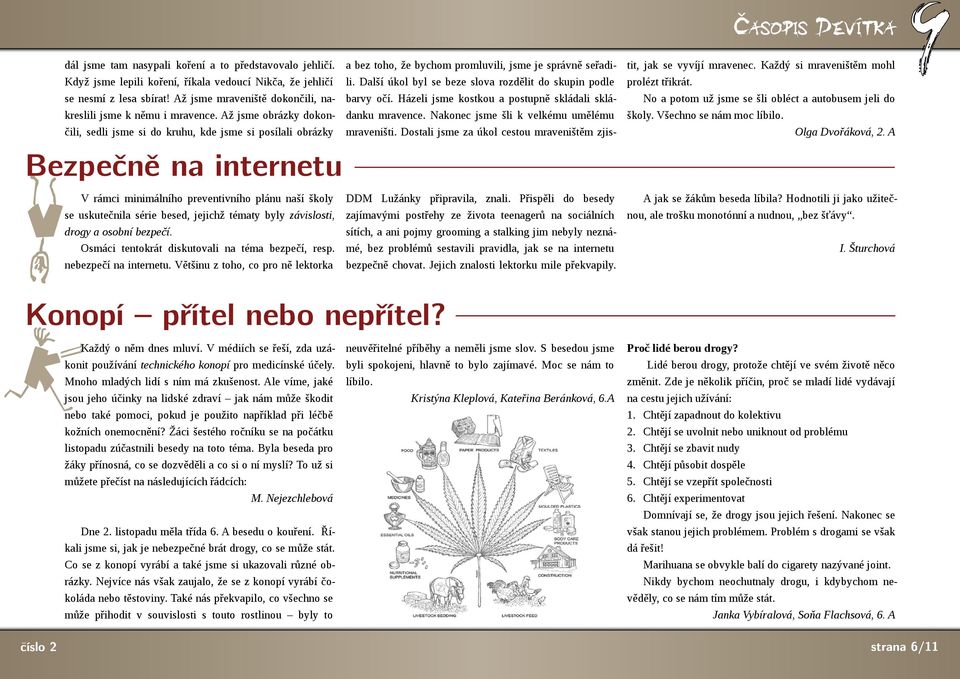 Až jsme obrázky okon čili, seli jsme si o kruhu, ke jsme si posílali obrázky Bezpečně na internetu V rámci minimálního preventivního plánu naší školy se uskutečnila série bese, jejichž tématy byly