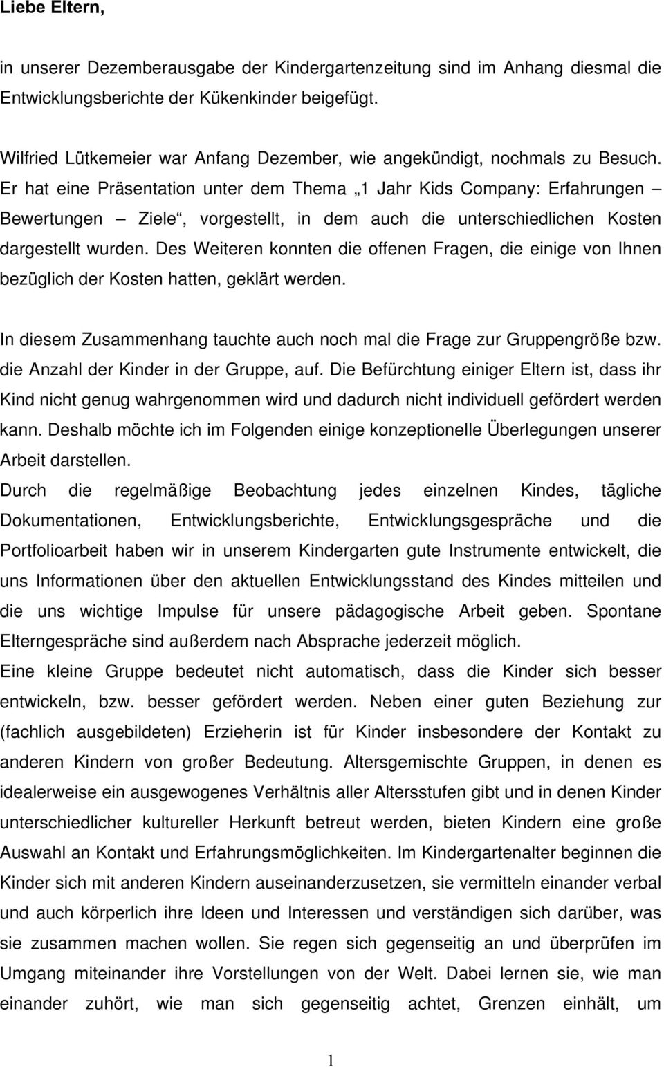 Er hat eine Präsentation unter dem Thema 1 Jahr Kids Company: Erfahrungen Bewertungen Ziele, vorgestellt, in dem auch die unterschiedlichen Kosten dargestellt wurden.