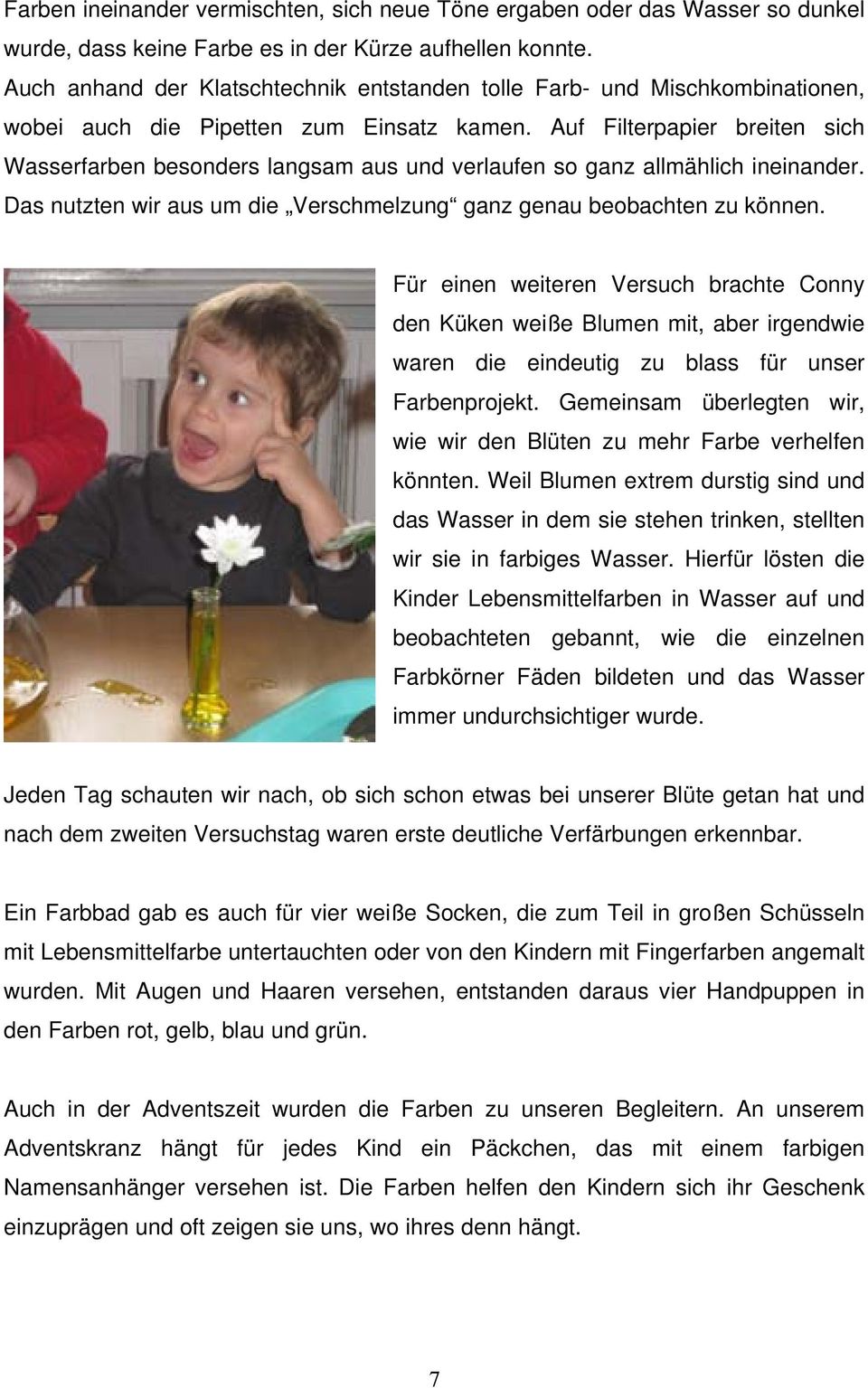 Auf Filterpapier breiten sich Wasserfarben besonders langsam aus und verlaufen so ganz allmählich ineinander. Das nutzten wir aus um die Verschmelzung ganz genau beobachten zu können.