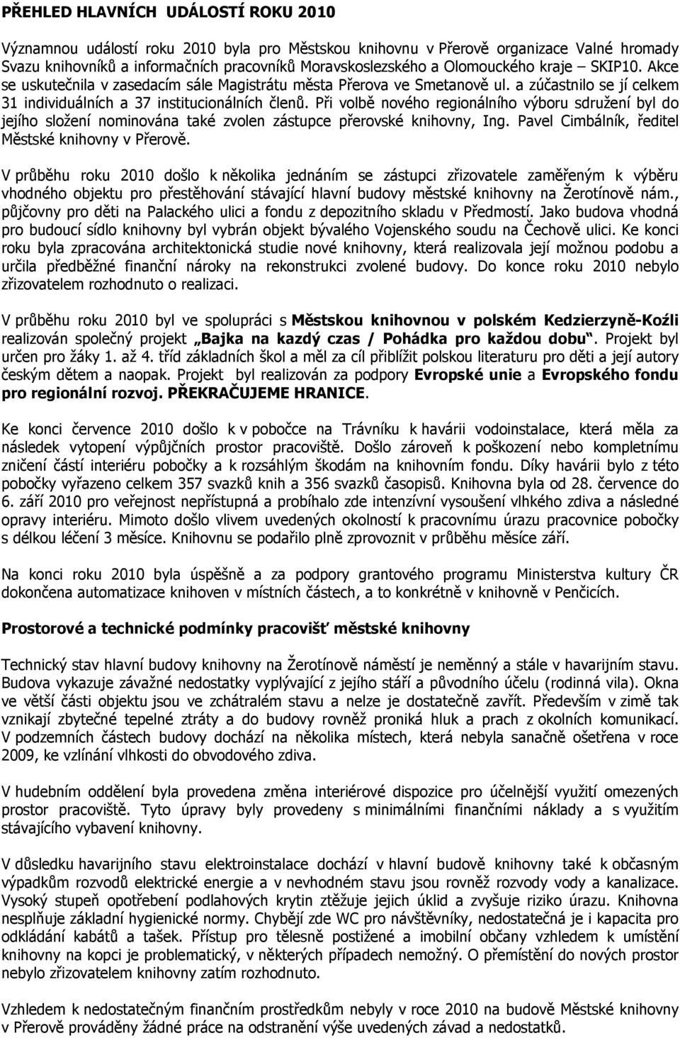 Při volbě nového regionálního výboru sdružení byl do jejího složení nominována také zvolen zástupce přerovské knihovny, Ing. Pavel Cimbálník, ředitel Městské knihovny v Přerově.