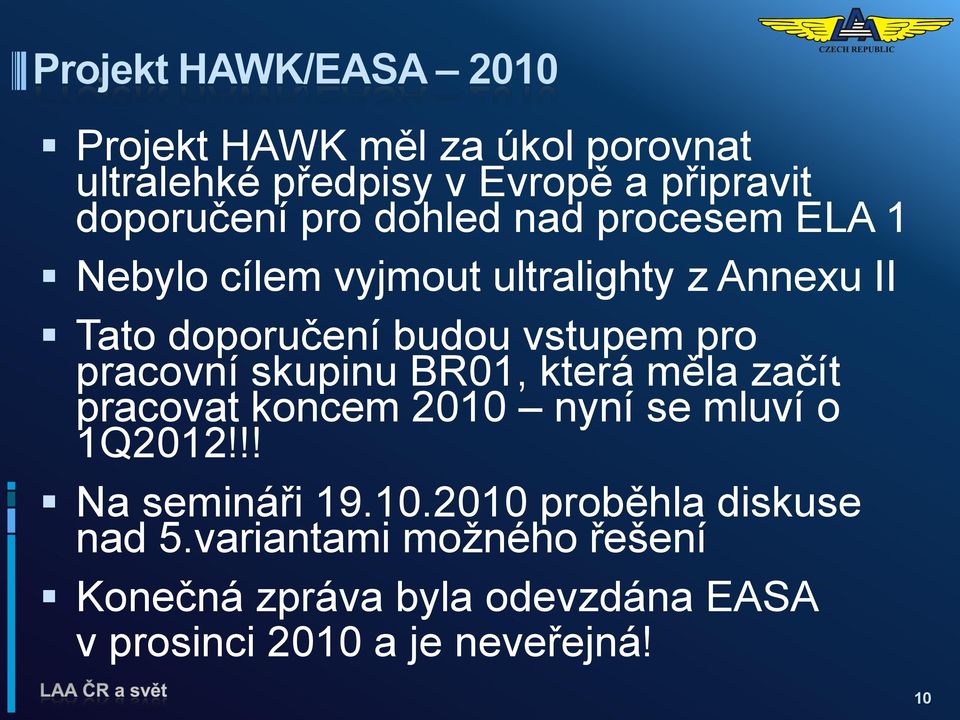 skupinu BR01, která měla začít pracovat koncem 2010 nyní se mluví o 1Q2012!!! Na semináři 19.10.2010 proběhla diskuse nad 5.