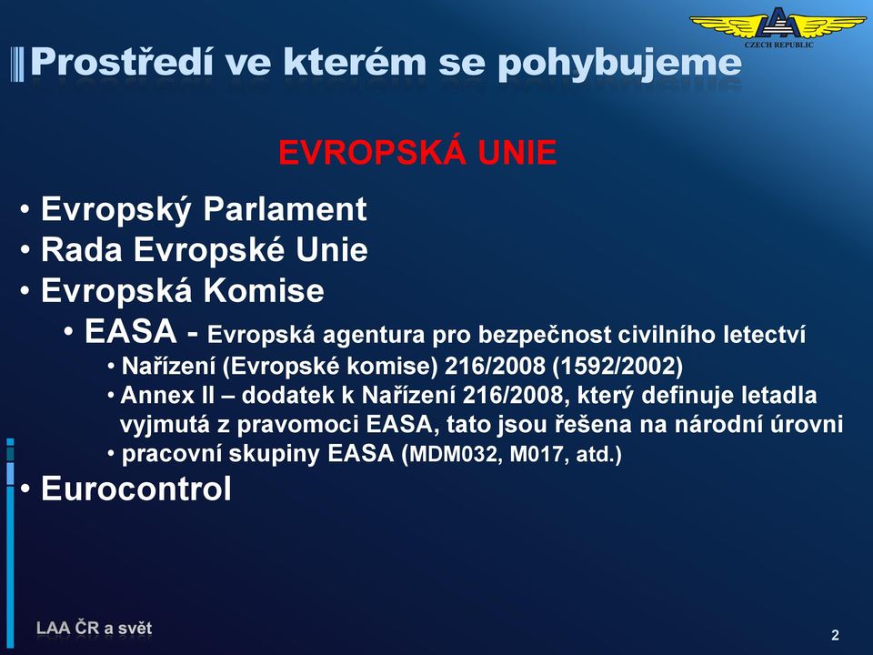 (1592/2002) Annex II dodatek k Nařízení 216/2008, který definuje letadla vyjmutá z