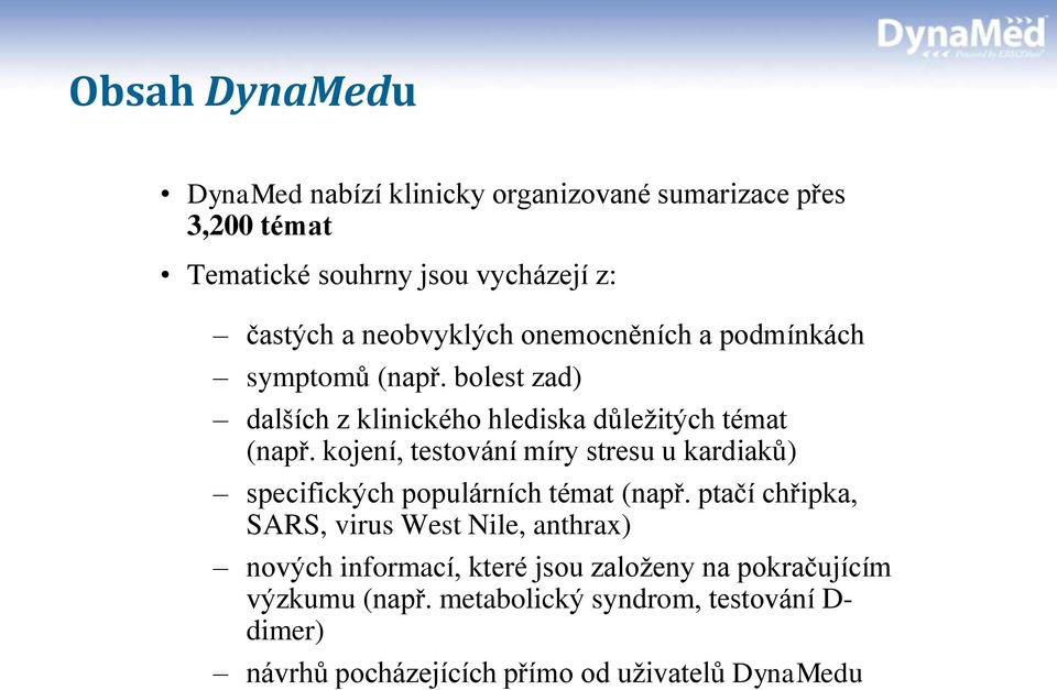 kojení, testování míry stresu u kardiaků) specifických populárních témat (např.