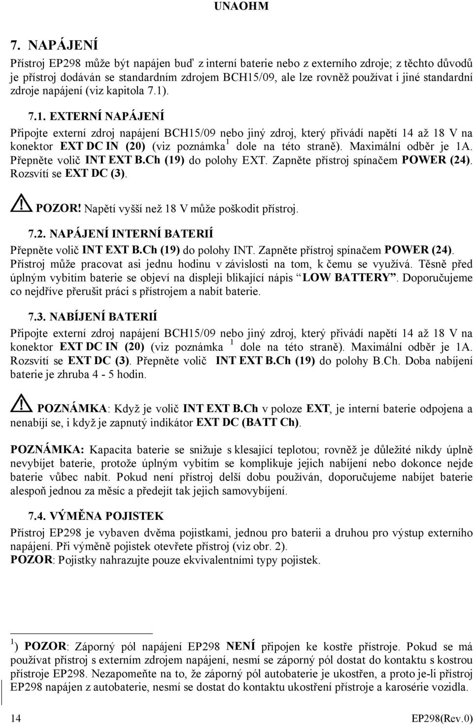 . 7.1. EXTERNÍ NAPÁJENÍ Připojte externí zdroj napájení BCH15/09 nebo jiný zdroj, který přivádí napětí 14 až 18 V na konektor EXT DC IN (20) (viz poznámka 1 dole na této straně).