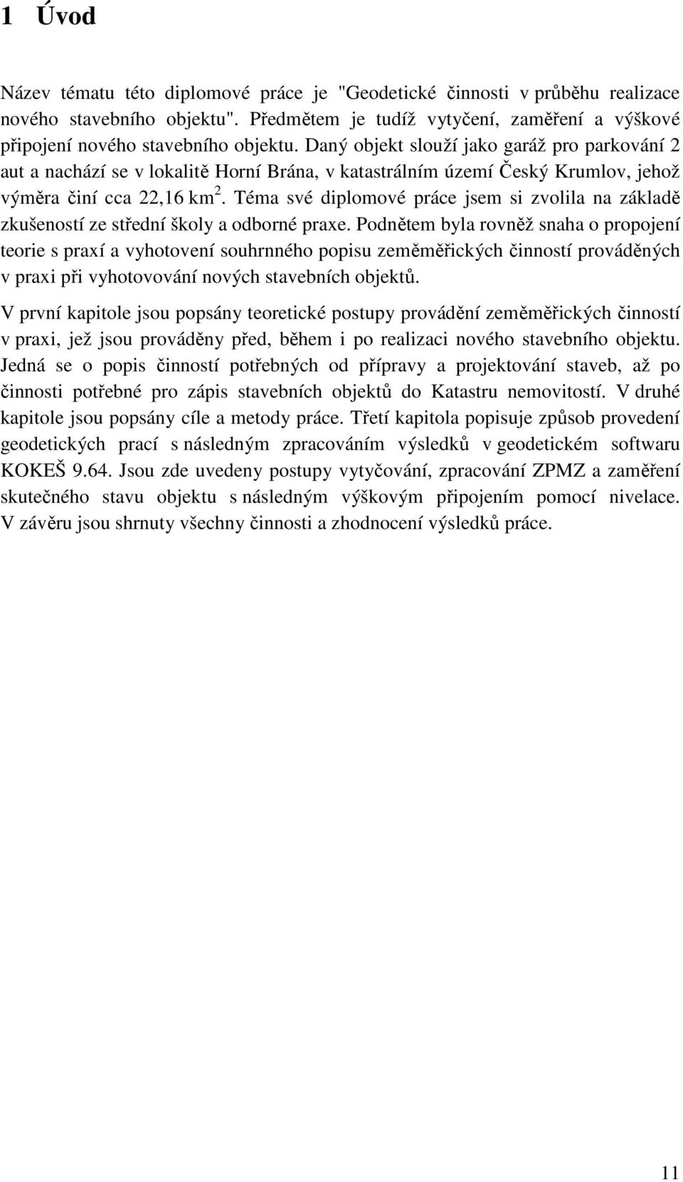 Téma své diplomové práce jsem si zvolila na základě zkušeností ze střední školy a odborné praxe.