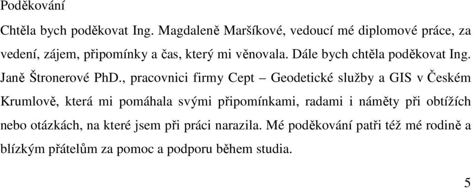 Dále bych chtěla poděkovat Ing. Janě Štronerové PhD.