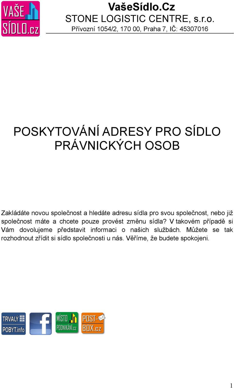 adresu sídla pro svou společnost, nebo již společnost máte a chcete pouze provést změnu