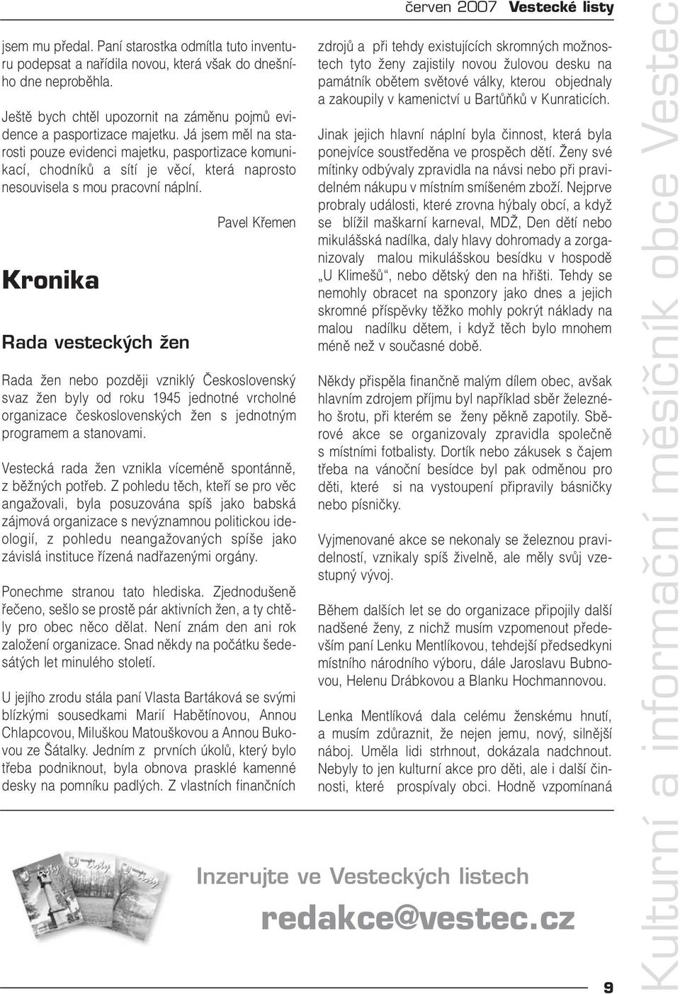 Kronika Rada vesteckých žen Pavel Křemen Rada žen nebo později vzniklý Československý svaz žen byly od roku 1945 jednotné vrcholné organizace československých žen s jednotným programem a stanovami.