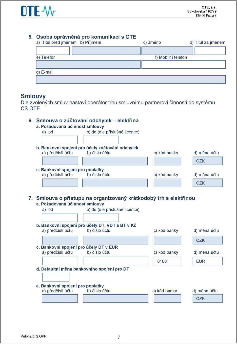 Bankovní spojení pro účely zúčtování odchylek c. Bankovní spojení pro poplatky 7. Smlouva o přístupu na organizovaný krátkodobý trh s elektřinou a.