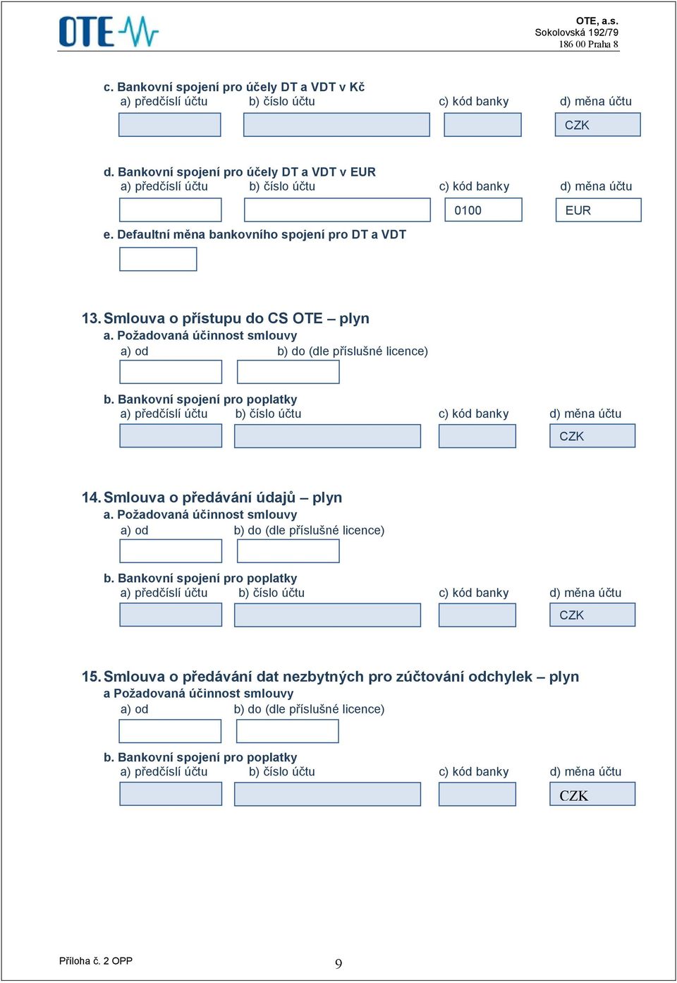 Bankovní spojení pro poplatky 14.Smlouva o předávání údajů plyn a. Požadovaná účinnost smlouvy b.