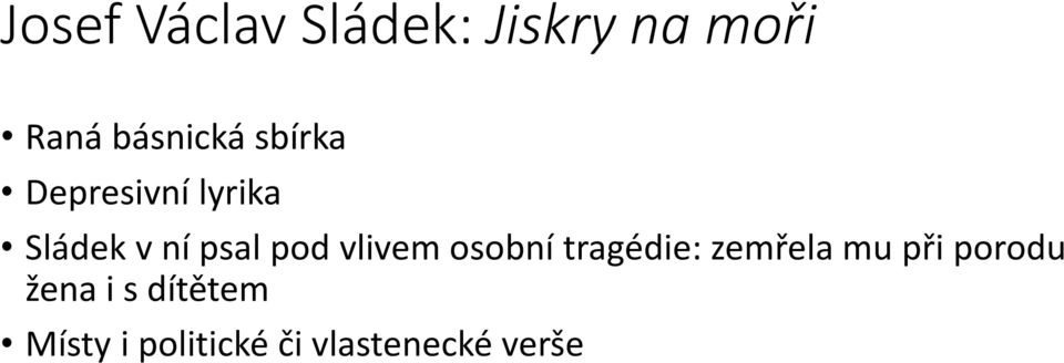 vlivem osobní tragédie: zemřela mu při porodu