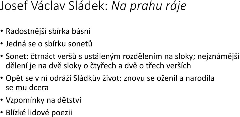 je na dvě sloky o čtyřech a dvě o třech verších Opět se v ní odráží Sládkův