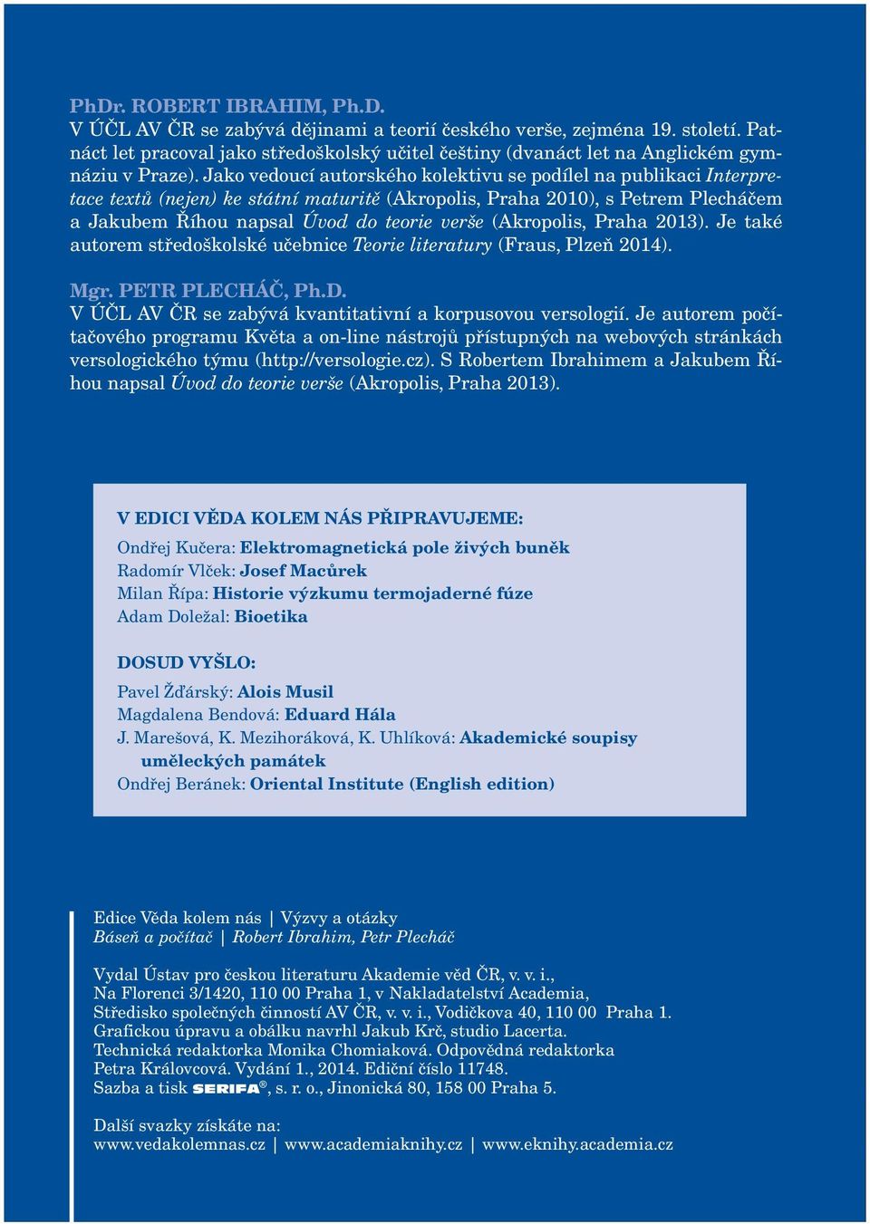 Jako vedoucí autorského kolektivu se podílel na publikaci Interpretace textů (nejen) ke státní maturitě (Akropolis, Praha 2010), s Petrem Plecháčem a Jakubem Říhou napsal Úvod do teorie verše