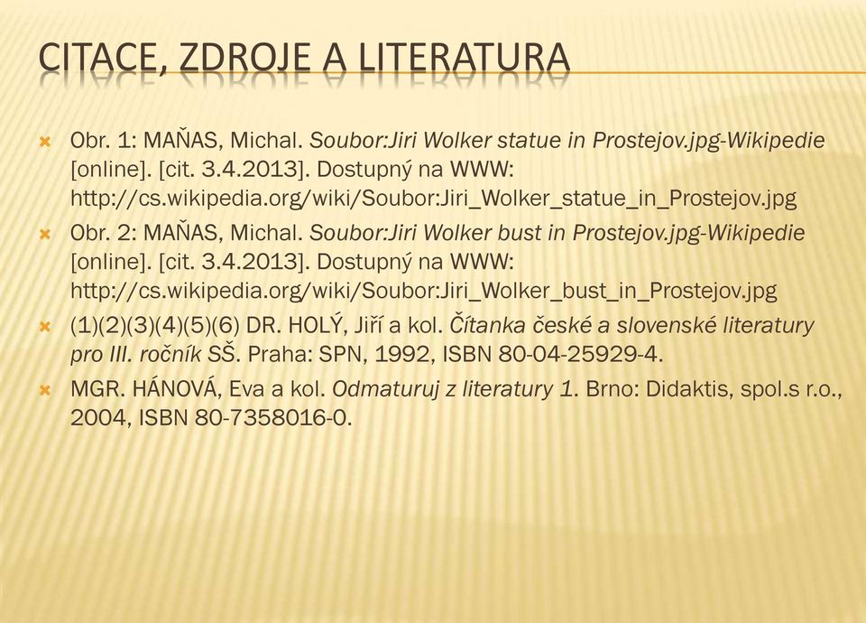 Dostupný na WWW: http://cs.wikipedia.org/wiki/soubor:jiri_wolker_bust_in_prostejov.jpg (1)(2)(3)(4)(5)(6) DR. HOLÝ, Jiří a kol.