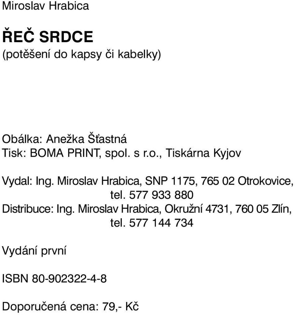 Miroslav Hrabica, SNP 1175, 765 02 Otrokovice, tel. 577 933 880 Distribuce: Ing.