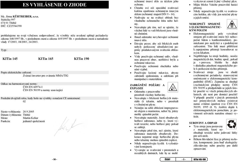 , v poslednom znení a zákona 169/1997 Sb. v poslednom znení a nariadenie vlády 17/2003, 18/2003, 24/2003.