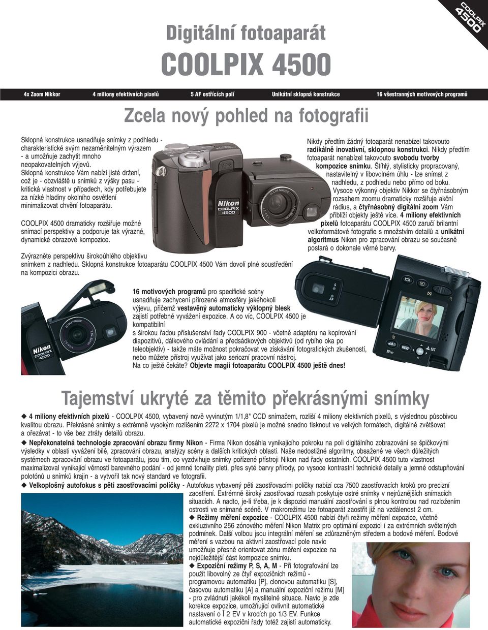 Sklopná konstrukce Vám nabízí jisté drïení, coï je - obzvlá tû u snímkû z v ky pasu kritická vlastnost v pﬁípadech, kdy potﬁebujete za nízké hladiny okolního osvûtlení minimalizovat chvûní
