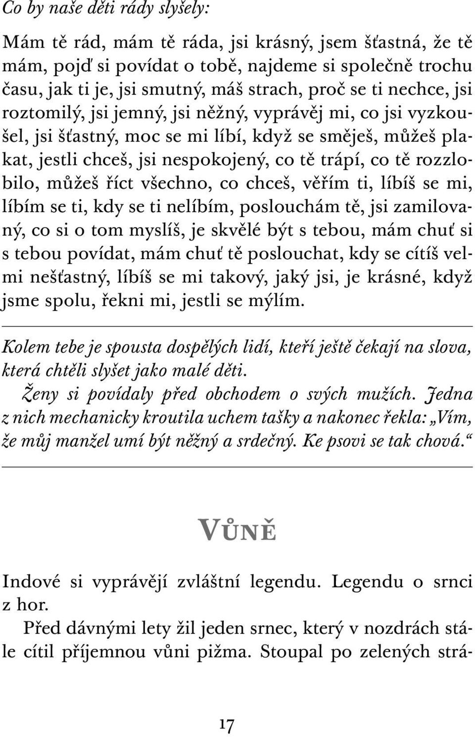 můžeš říct všechno, co chceš, věřím ti, líbíš se mi, líbím se ti, kdy se ti nelíbím, poslouchám tě, jsi zamilovaný, co si o tom myslíš, je skvělé být s tebou, mám chuť si s tebou povídat, mám chuť tě