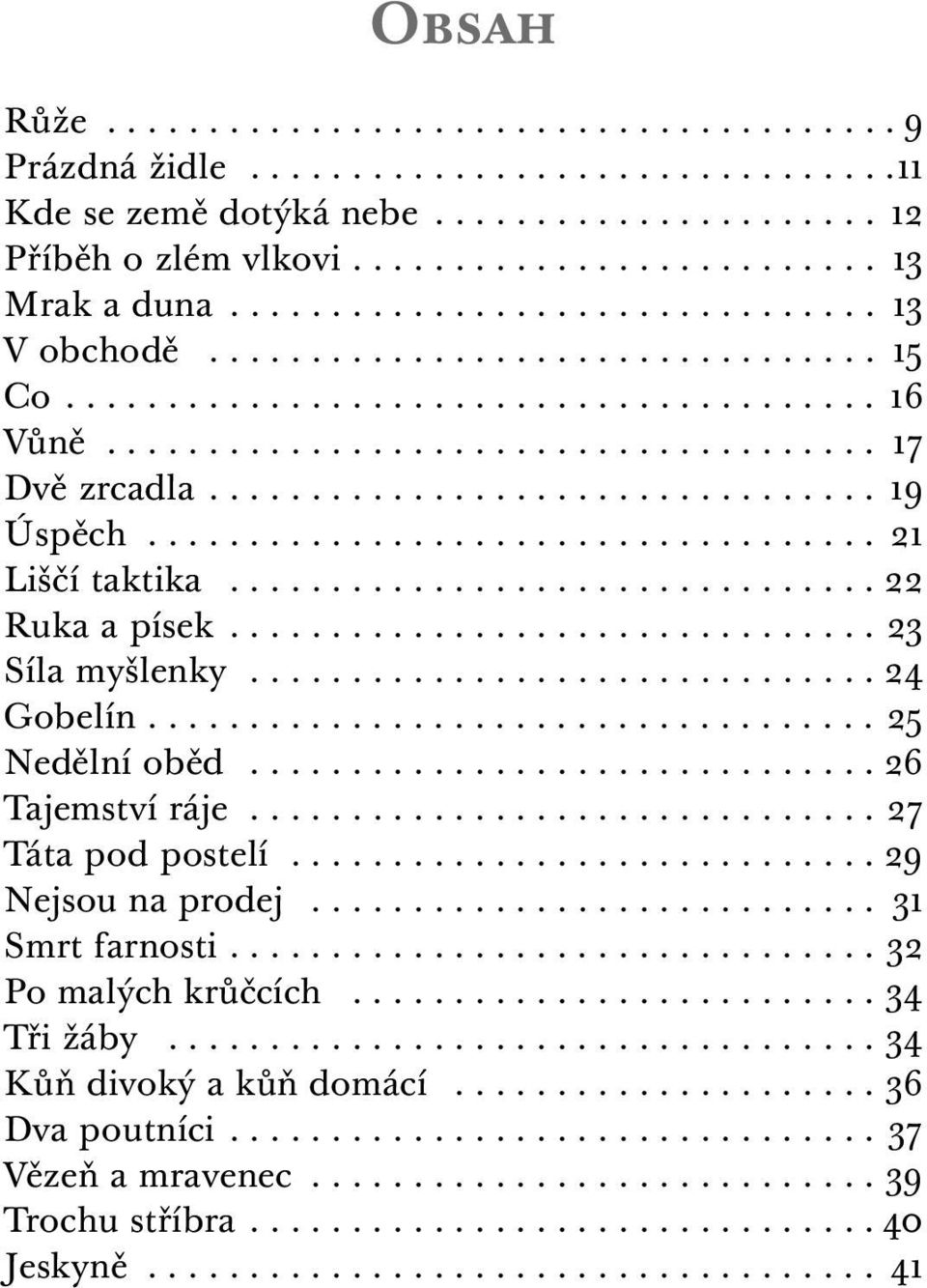 ..26 Tajemství ráje...27 Táta pod postelí...29 Nejsou na prodej... 31 Smrt farnosti....32 Po malých krůčcích...34 Tři žáby.