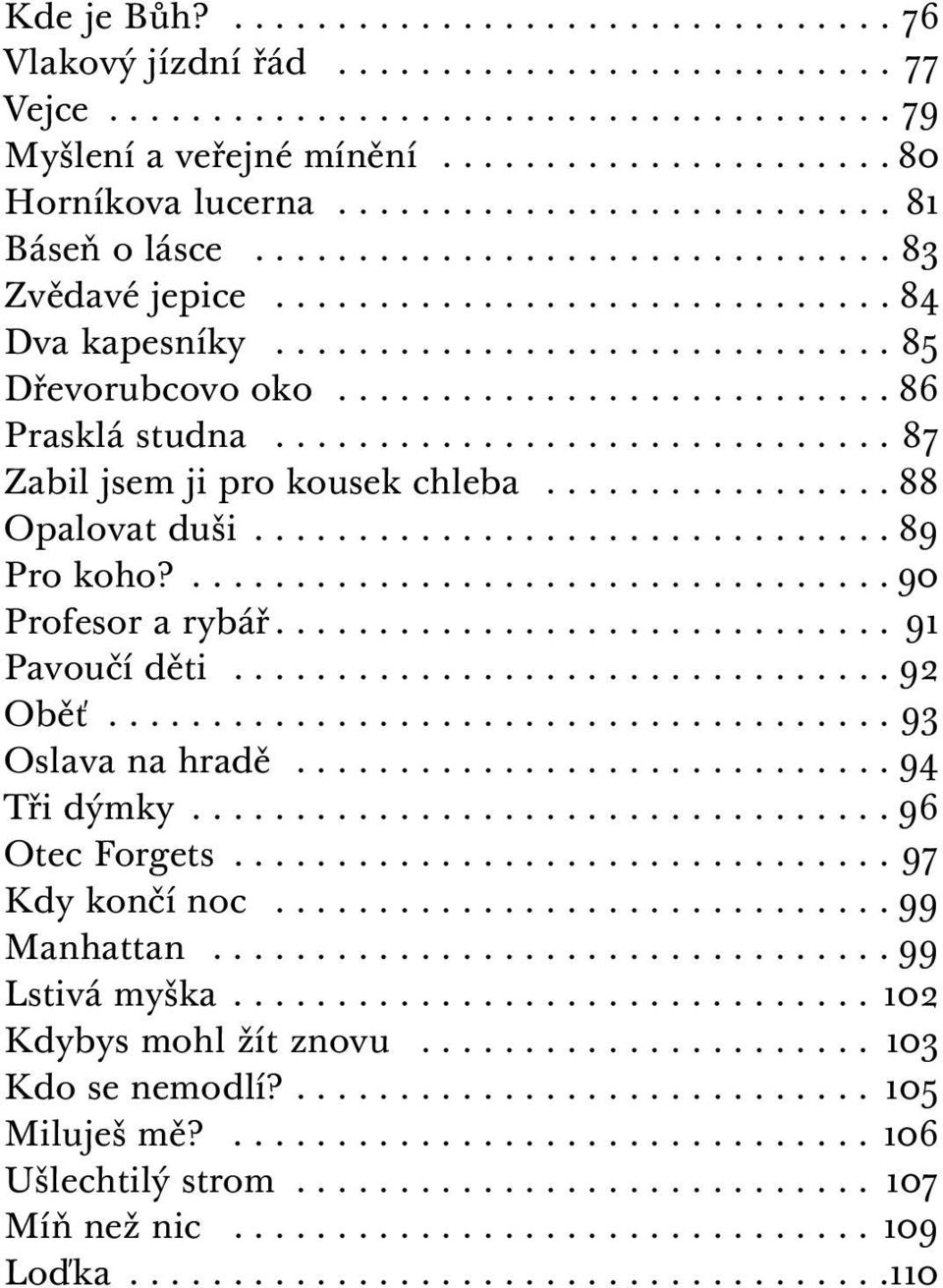 ...90 Profesor a rybář... 91 Pavoučí děti...92 Oběť...93 Oslava na hradě...94 Tři dýmky...96 Otec Forgets...97 Kdy končí noc...99 Manhattan.