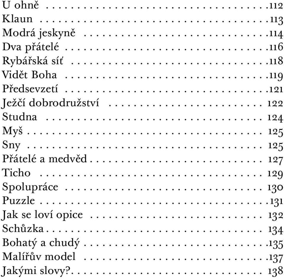 ... 125 Sny... 125 Přátelé a medvěd... 127 Ticho... 129 Spolupráce... 130 Puzzle.