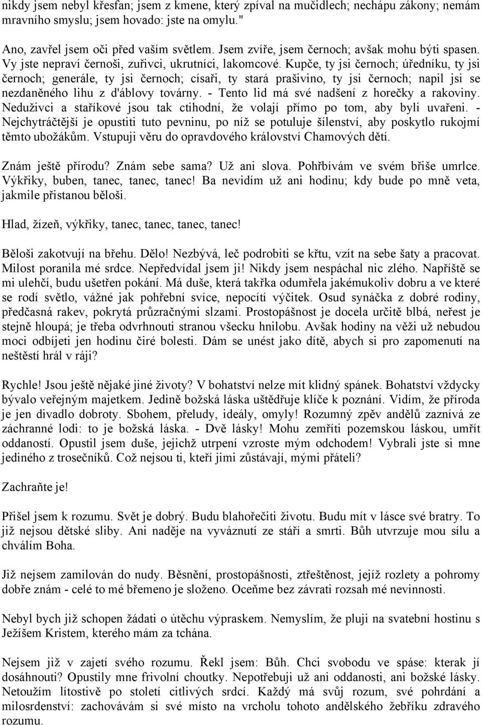 Kupče, ty jsi černoch; úředníku, ty jsi černoch; generále, ty jsi černoch; císaři, ty stará prašivino, ty jsi černoch; napil jsi se nezdaněného lihu z d'áblovy továrny.